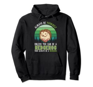 Always be yourself Unless you can be a Hedgehog Erizo Sudadera con Capucha